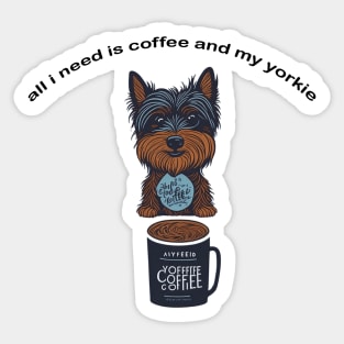 all i need is coffee and my yorkie Sticker